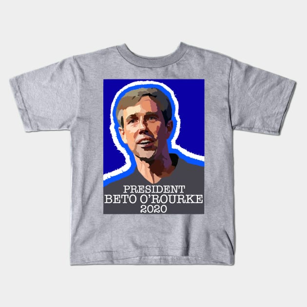 PRESIDENT BETO O'ROURKE 2020 Kids T-Shirt by SignsOfResistance